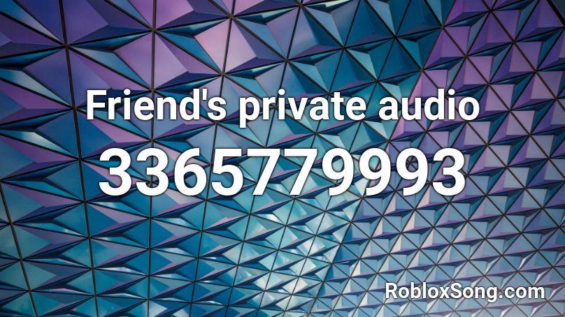 Friend's private audio Roblox ID