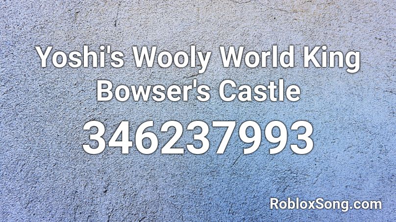 Yoshi's Wooly World King Bowser's Castle Roblox ID
