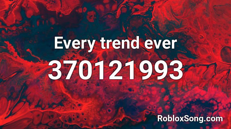 Every trend ever Roblox ID