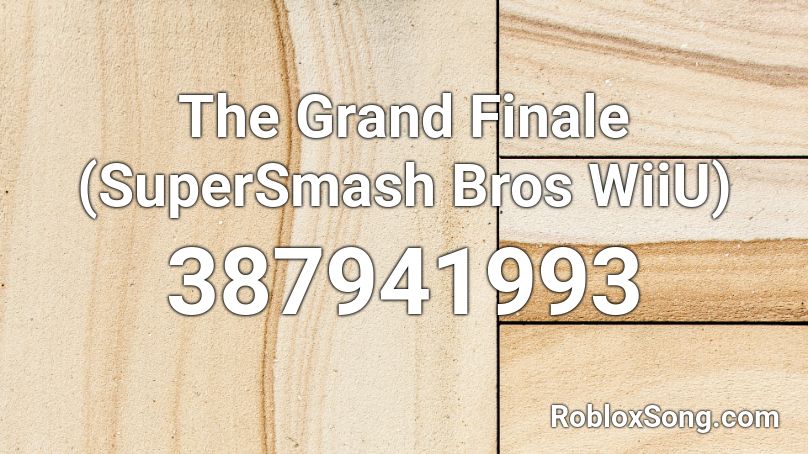 The Grand Finale (SuperSmash Bros WiiU) Roblox ID