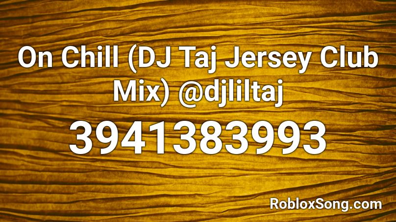 On Chill Dj Taj Jersey Club Mix Djliltaj Roblox Id Roblox Music Codes