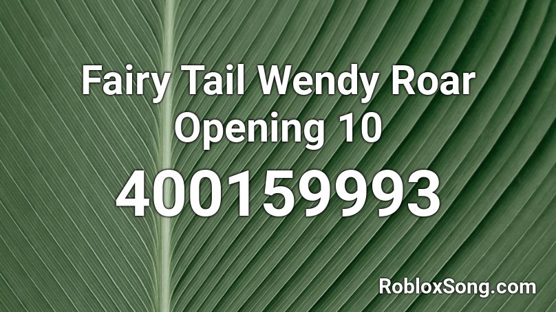 Fairy Tail Wendy Roar Opening 10 Roblox ID