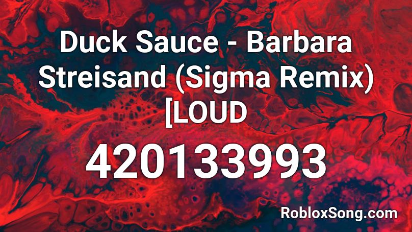 Duck Sauce - Barbara Streisand (Sigma Remix) [LOUD Roblox ID