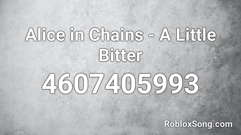 Alice in Chains - A Little Bitter Roblox ID