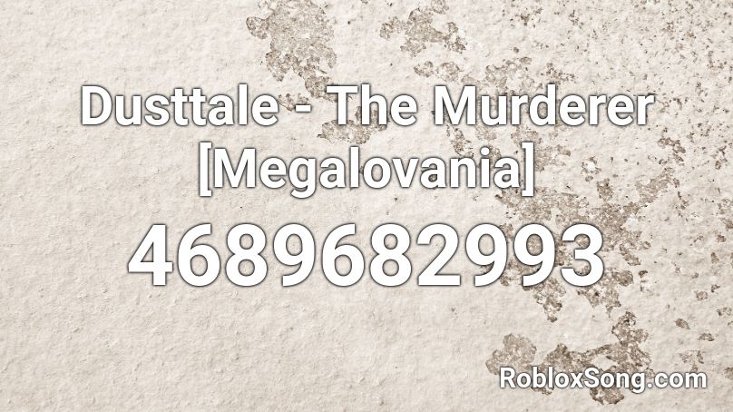 Dusttale - The Murderer [Megalovania] Roblox ID