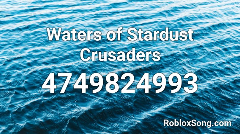 Waters of Stardust Crusaders Roblox ID