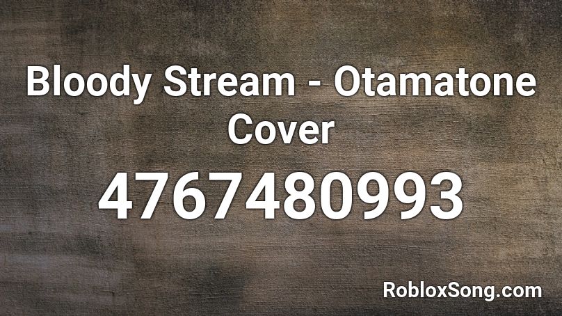 Bloody Stream - Otamatone Cover Roblox ID