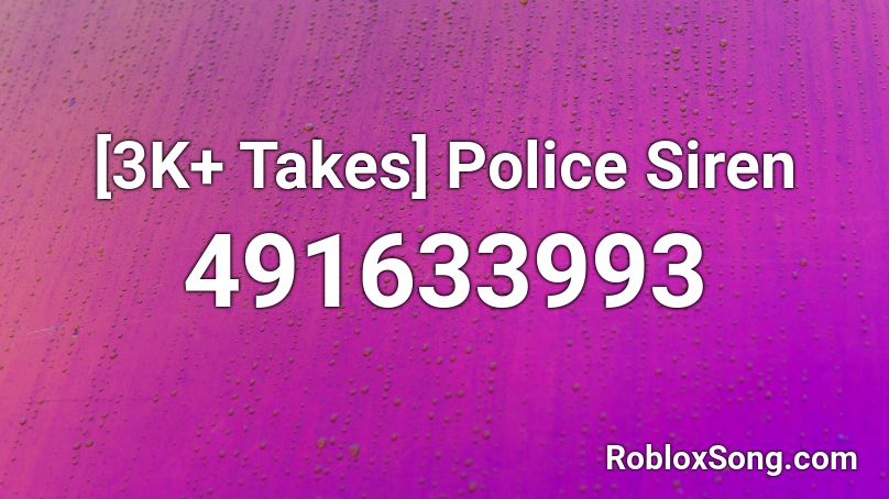 [3K+ Takes] Police Siren Roblox ID
