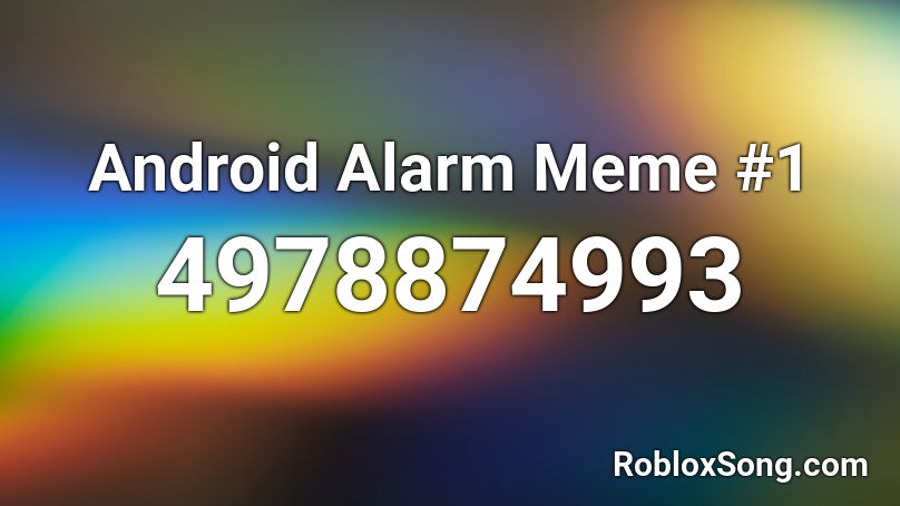 Android Alarm Meme #1 Roblox ID