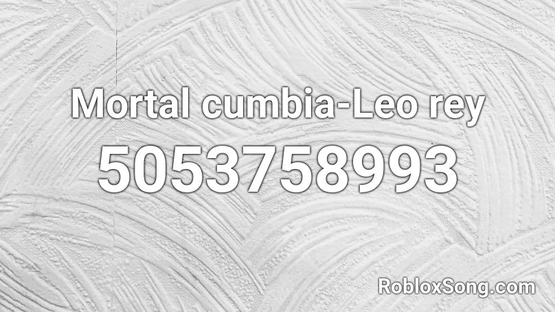 Mortal cumbia-Leo rey Roblox ID