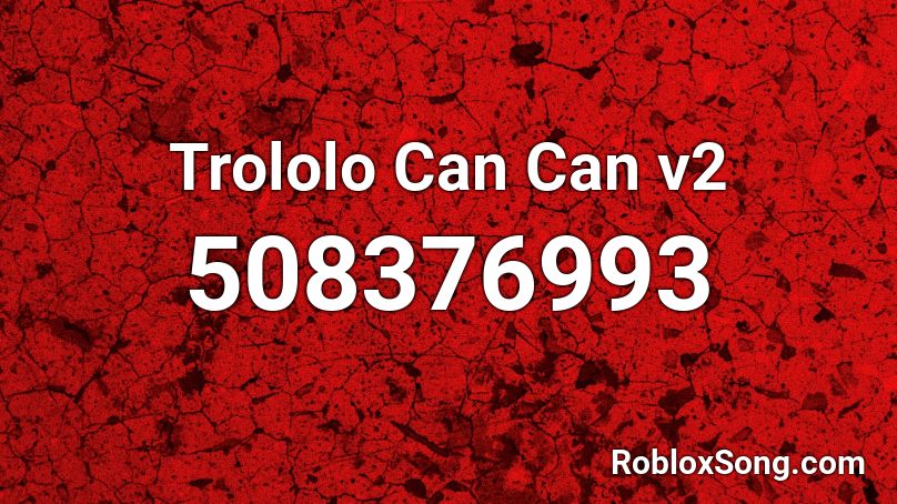 Trololo Can Can v2 Roblox ID