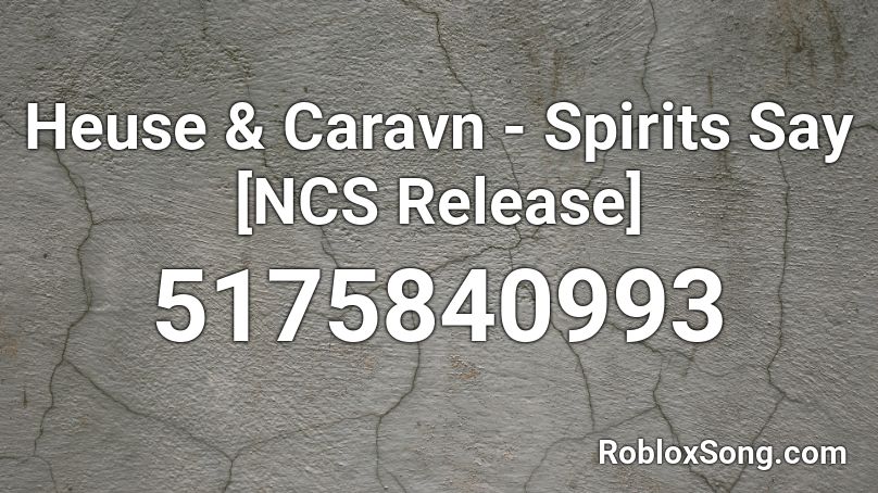 Heuse & Caravn - Spirits Say [NCS Release] Roblox ID