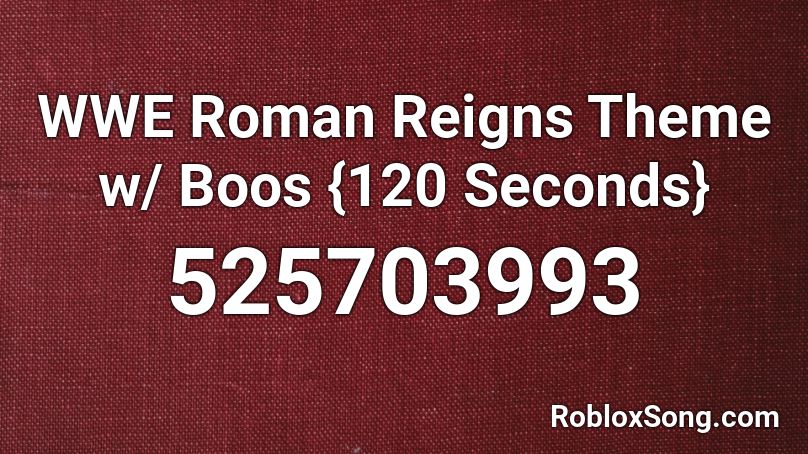 WWE Roman Reigns Theme w/ Boos {120 Seconds} Roblox ID