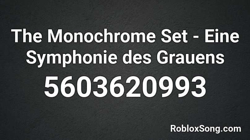 The Monochrome Set - Eine Symphonie des Grauens Roblox ID