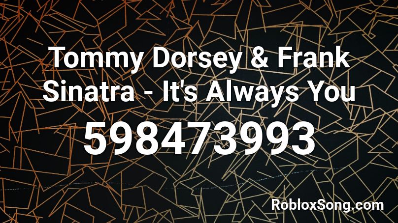 Tommy Dorsey & Frank Sinatra - It's Always You Roblox ID