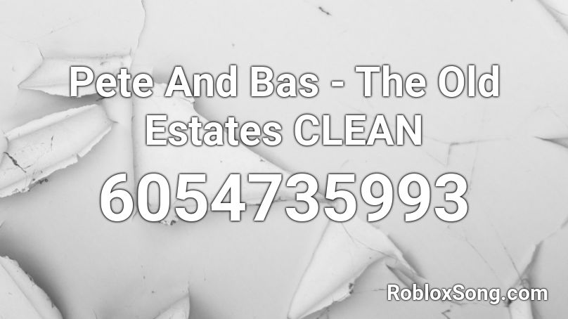 Pete And Bas - The Old Estates CLEAN Roblox ID