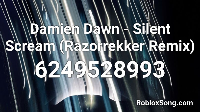 Damien Dawn - Silent Scream (Razorrekker Remix) Roblox ID