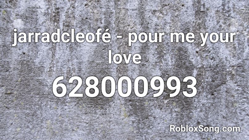 jarradcleofé - pour me your love Roblox ID