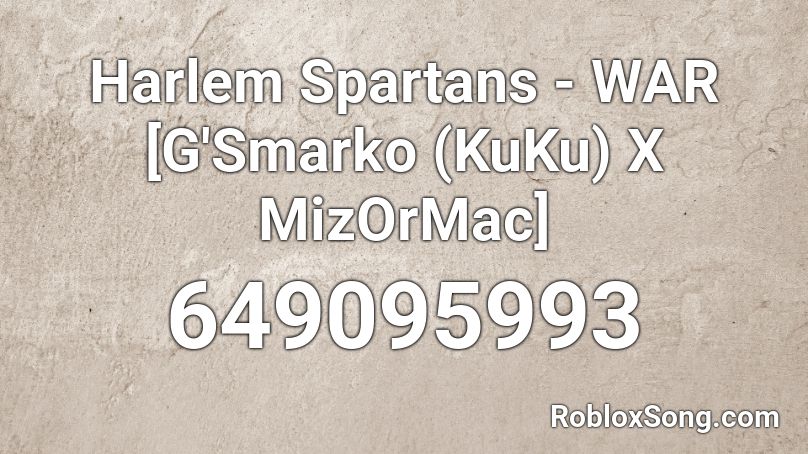 Harlem Spartans - WAR [G'Smarko (KuKu) X MizOrMac] Roblox ID