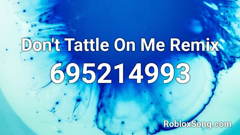 Don't Tattle On Me Remix Roblox ID