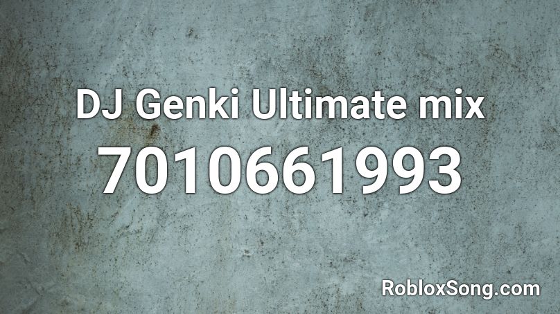 DJ Genki Ultimate mix Roblox ID