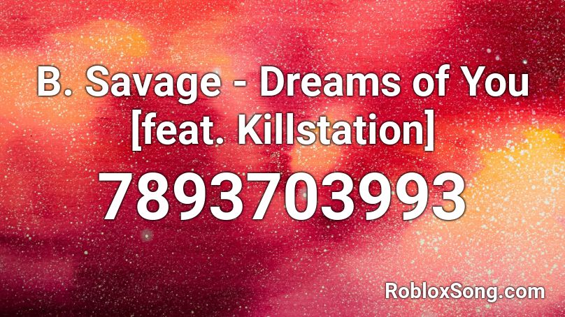 B. Savage - Dreams of You [feat. Killstation] Roblox ID