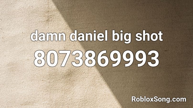 damn daniel big shot  Roblox ID