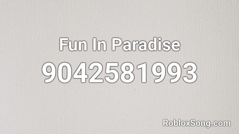 Fun In Paradise Roblox ID