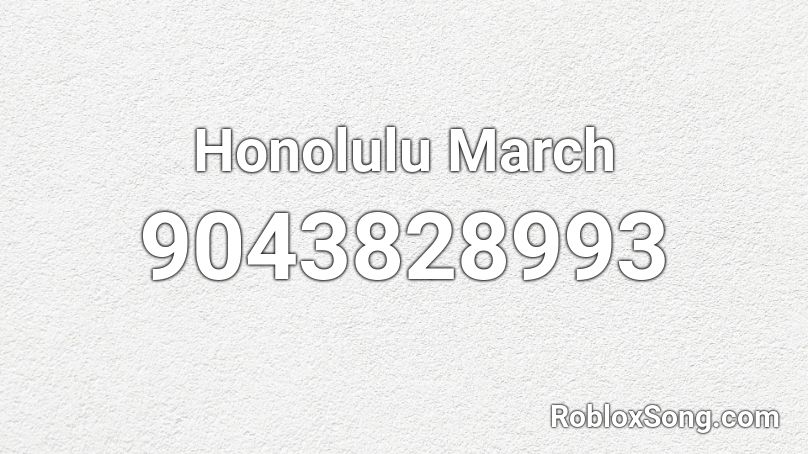 Honolulu March Roblox ID