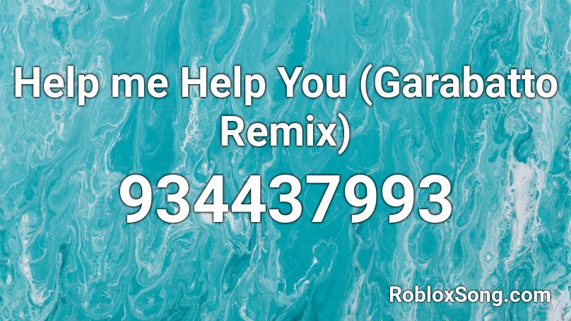 Help me Help You (Garabatto Remix) Roblox ID