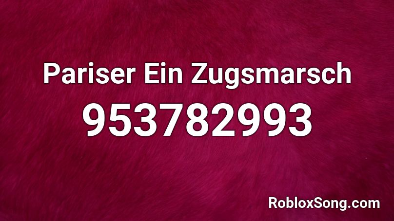 Pariser Ein Zugsmarsch Roblox ID