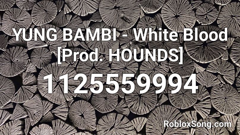 Yung Bambi White Blood Prod Hounds Roblox Id Roblox Music Codes - blood roblox image id