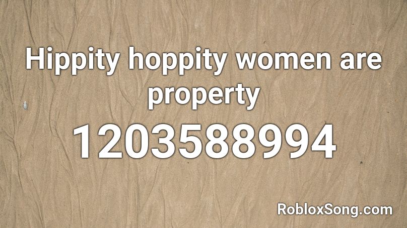 Hippity hoppity women are property Roblox ID