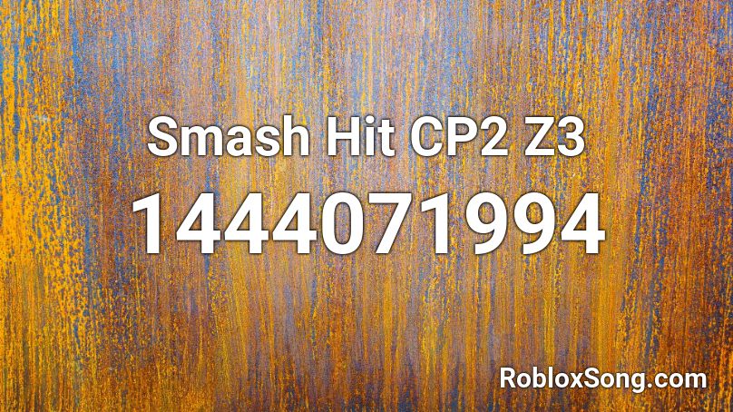 Smash Hit CP2 Z3 Roblox ID