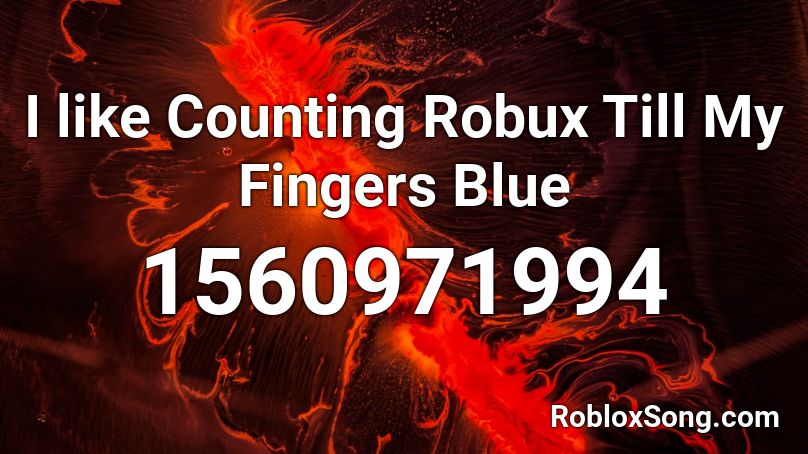 I like Counting Robux Till My Fingers Blue Roblox ID