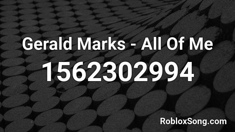 Gerald Marks - All Of Me Roblox ID