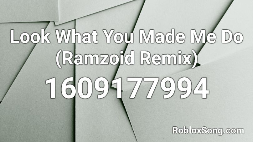  Look What You Made Me Do (Ramzoid Remix) Roblox ID