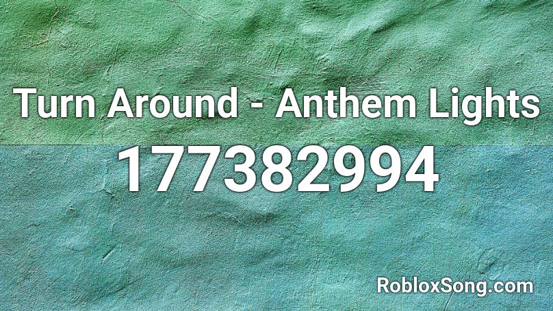 Turn Around - Anthem Lights Roblox ID