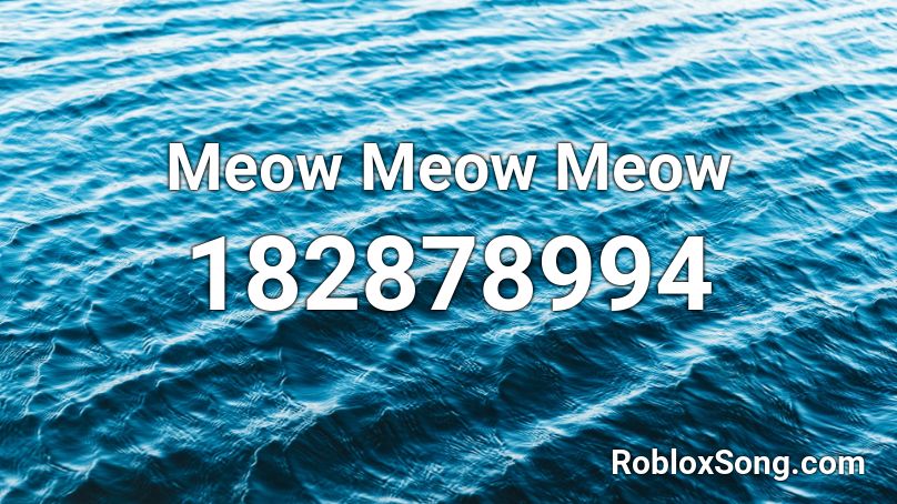 Meow Meow Meow Roblox ID