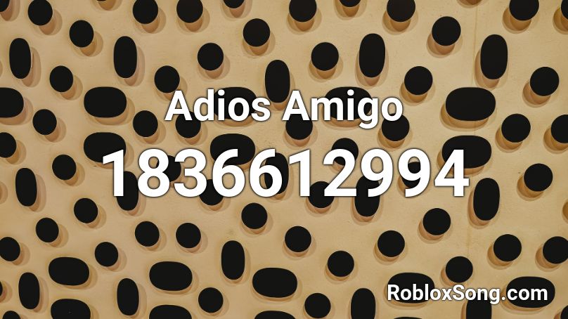 Adios Amigo Roblox ID