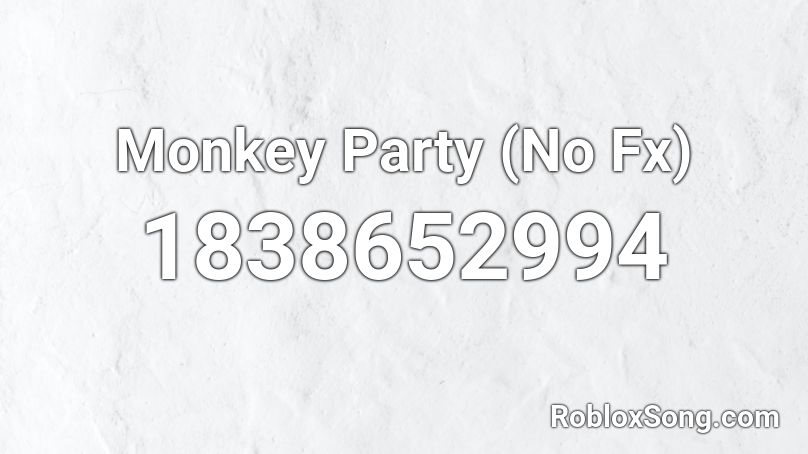 Monkey Party (No Fx) Roblox ID