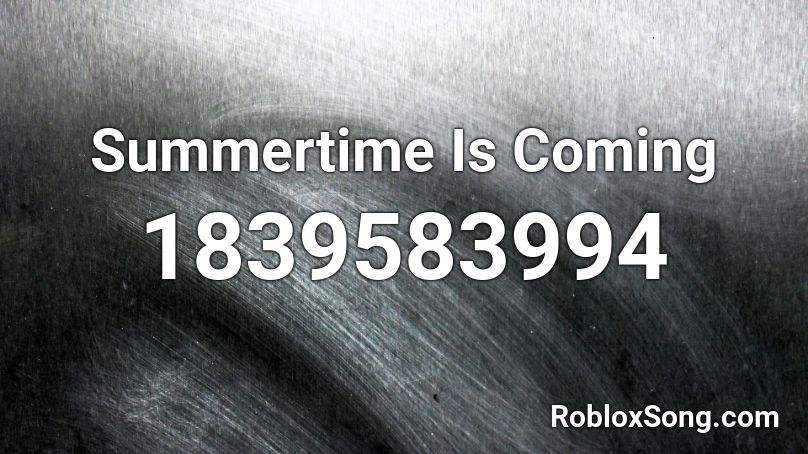 Summertime Is Coming Roblox ID