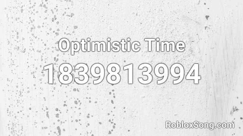 Optimistic Time Roblox ID