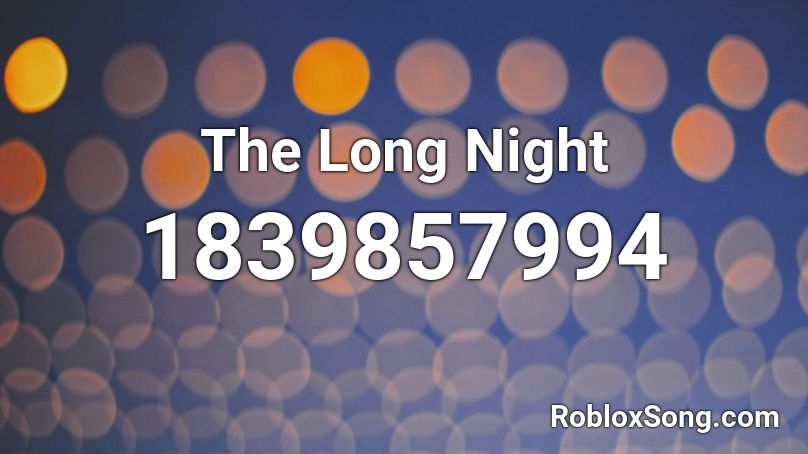 The Long Night Roblox ID