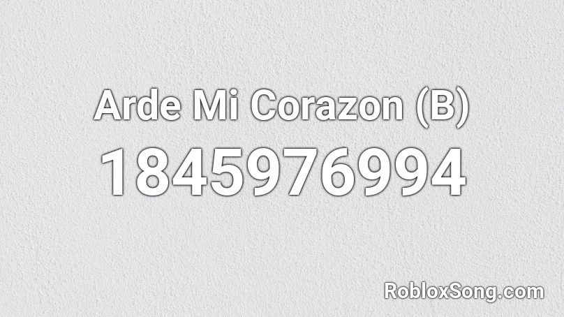 Arde Mi Corazon (B) Roblox ID