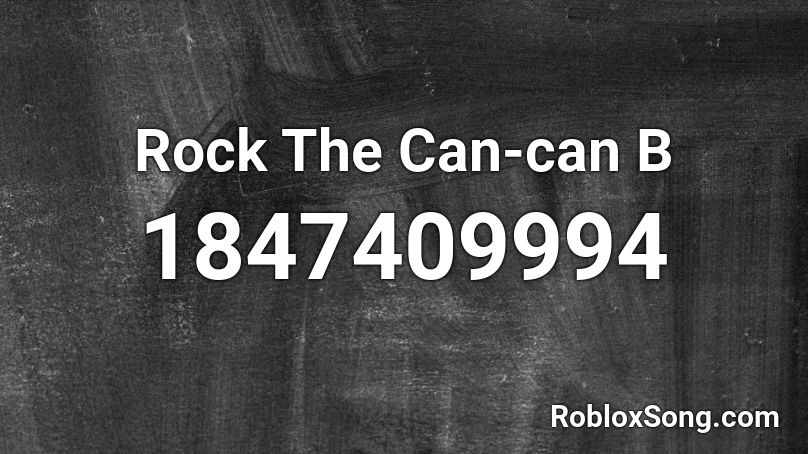 Rock The Can-can B Roblox ID