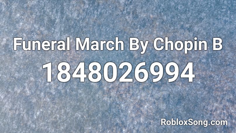 Funeral March By Chopin B Roblox ID