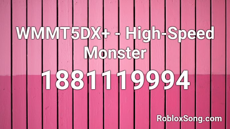 WMMT5DX+ - High-Speed Monster Roblox ID