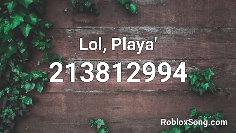 Lol, Playa' Roblox ID