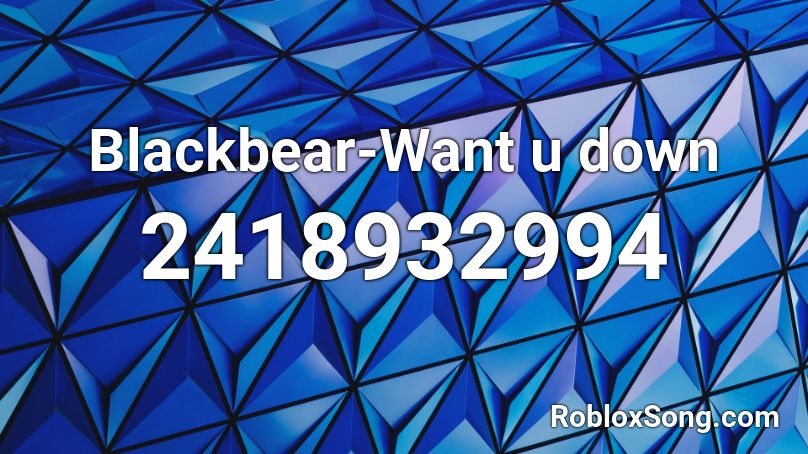 Blackbear-Want u down Roblox ID
